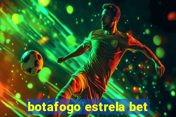 botafogo estrela bet